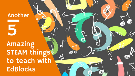 5 (more) amazing STEAM things to teach with Edison and EdBlocks